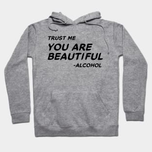 Trust Me You Are Beautiful Alcohol #1 Hoodie